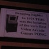 Sign commemorating the first installation of PONG, an arcade video game by Atari 1972 Sign installed at Rooster T. Feathers